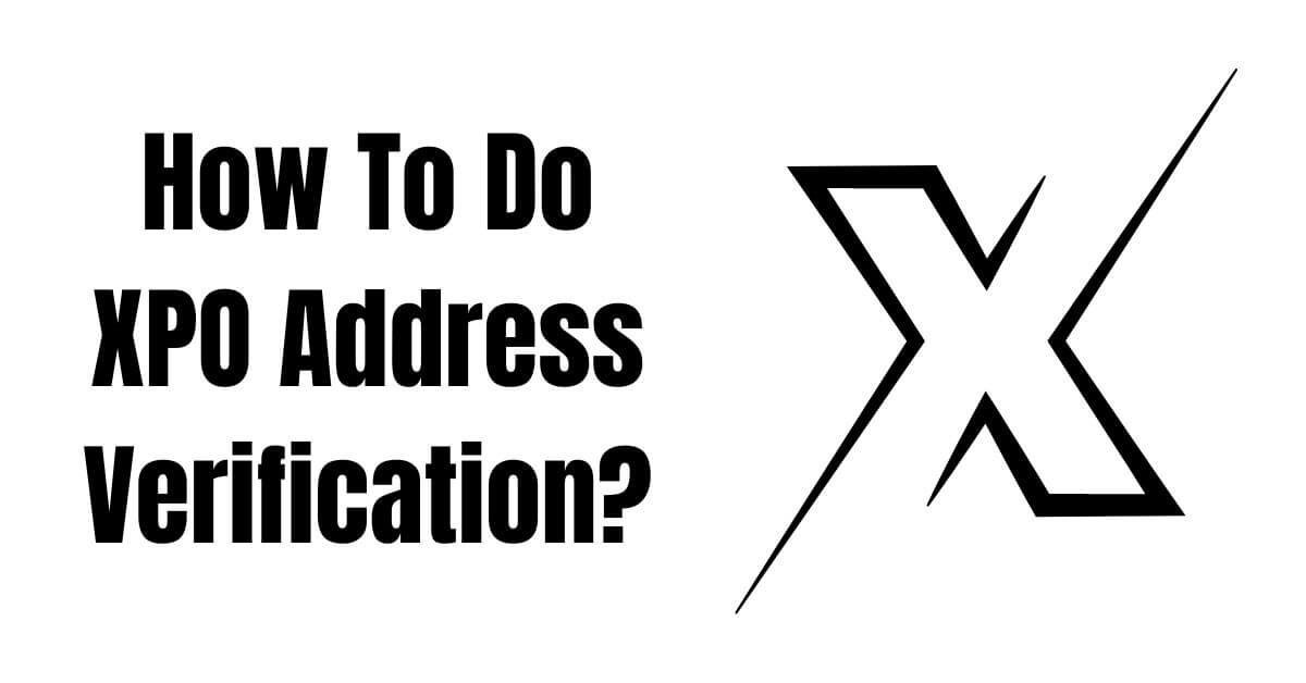 How To Do XPO Address Verification?